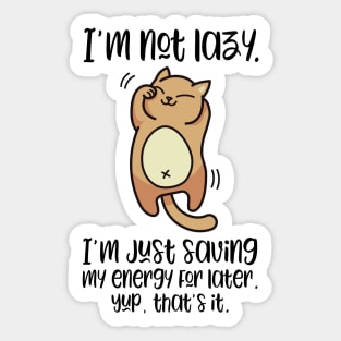 I'm Not Lazy, I'm Just Saving My Engery For Later | Cute Lazy Cat T-Shirt for people who love cats Sticker